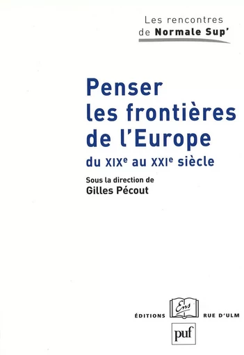 Penser les frontières de l'Europe du XIXe au XXIe siècle - Gilles Pécout - Humensis