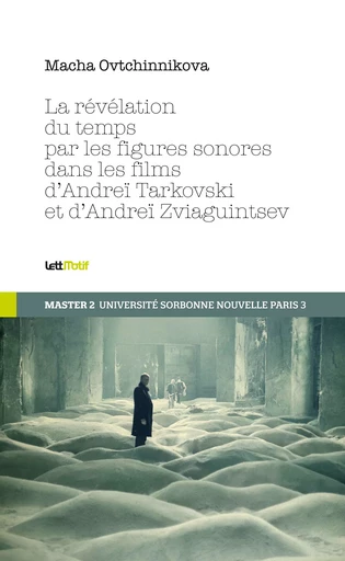 La révélation du temps par les figures sonores dans les films de Tarkovski et de Zviaguintsev - Macha Ovtchinnikova - LettMotif