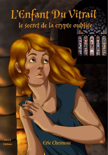 L’enfant du vitrail : Le secret de la crypte oubliée - Éric Chesneau - Ella Éditions