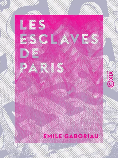 Les Esclaves de Paris - Émile Gaboriau - Collection XIX