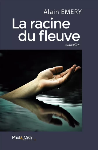 La racine du fleuve - Alain Emery - Paul&Mike