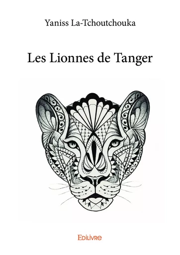 Les Lionnes de Tanger - Yaniss la-Tchoutchouka - Editions Edilivre