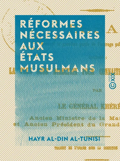 Réformes nécessaires aux états musulmans - Hayr Al-Din Al-Tunisi - Collection XIX