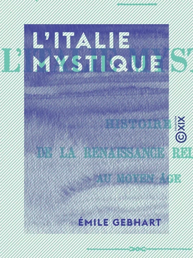 L'Italie mystique - Émile Gebhart - Collection XIX