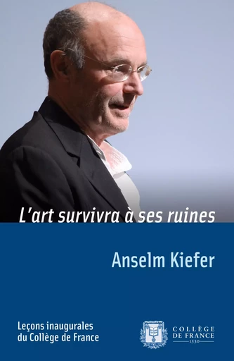 L’art survivra à ses ruines - Anselm Kiefer - Collège de France