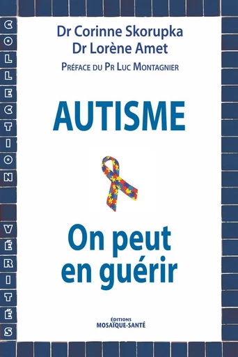 Autisme - On peut en guérir - Laurène Amet, Luc Montagnier, Corinne Skorupka - Mosaïque Santé