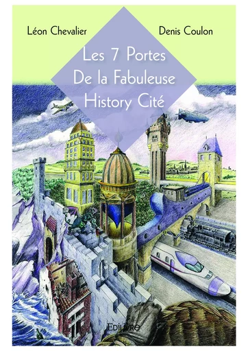 Les Sept Portes de la Fabuleuse History Cité - Léon Chevalier - Editions Edilivre