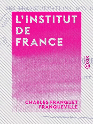 L'Institut de France - Charles Franquet Franqueville - Collection XIX