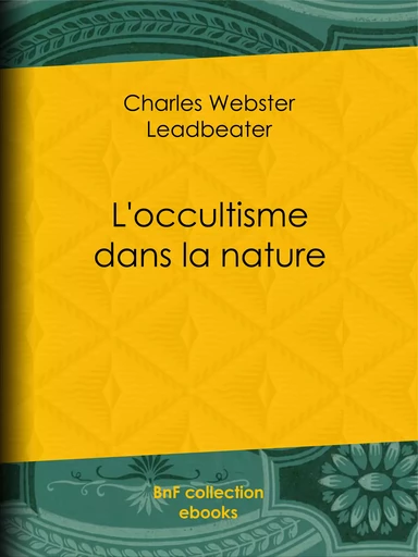 L'Occultisme dans la nature - Charles Webster Leadbeater - BnF collection ebooks