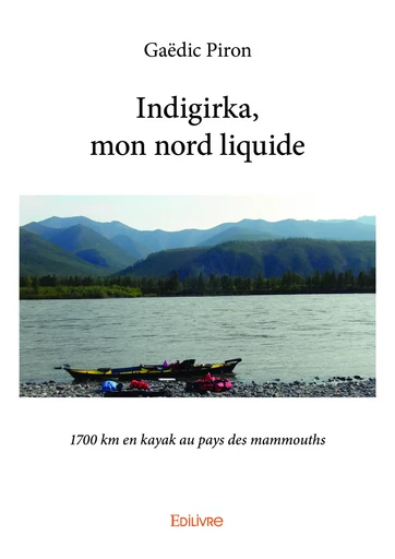 Indigirka, mon nord liquide - Gaëdic Piron - Editions Edilivre