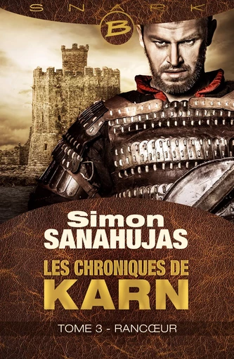 Les Chroniques de Karn, T3 : Rancoeur - Simon Sanahujas - Bragelonne