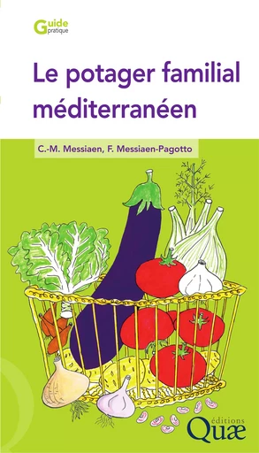 Le potager familial méditerranéen - Charles-Marie Messiaen, Fabienne Messiaen-Pagotto - Quae