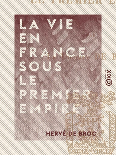 La Vie en France sous le Premier Empire - Hervé de Broc - Collection XIX