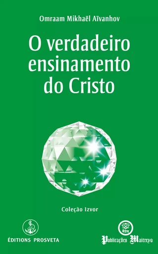 O verdadeiro ensinamento do Cristo - Omraam Mikhaël Aïvanhov - Editions Prosveta