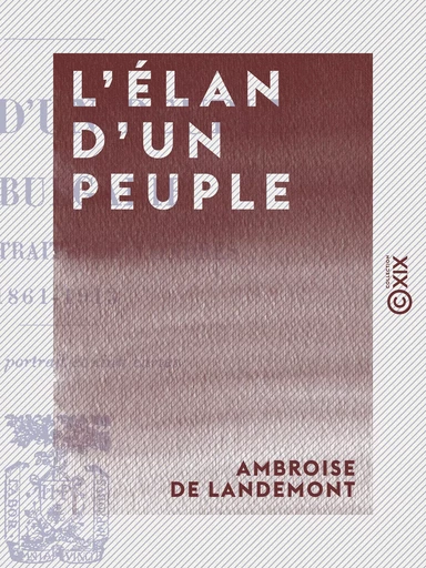 L'Élan d'un peuple - La Bulgarie jusqu'au traité de Londres, 1861-1913 - Ambroise de Landemont - Collection XIX