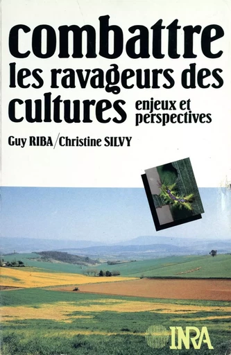 Combattre les ravageurs des cultures : enjeux et perspectives - Guy Riba, Christine Silvy - Quae