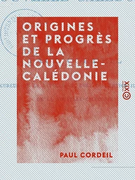 Origines et Progrès de la Nouvelle-Calédonie