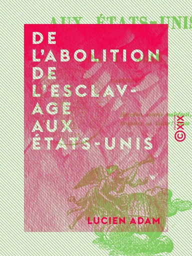 De l'abolition de l'esclavage aux États-Unis - Lucien Adam - Collection XIX