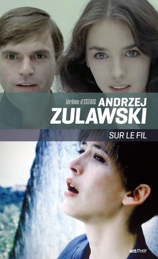 Andrzej Zulawski, sur le fil - Jérôme d'Estais - LettMotif