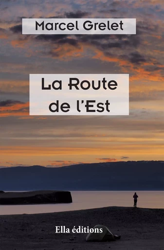 La Route de l'Est - Marcel Grelet - Ella Éditions