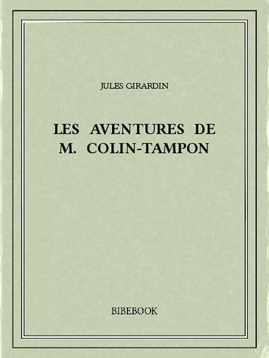 Les aventures de M. Colin-Tampon - Jules Girardin - Bibebook