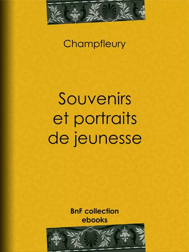 Souvenirs et portraits de jeunesse -  Champfleury - BnF collection ebooks