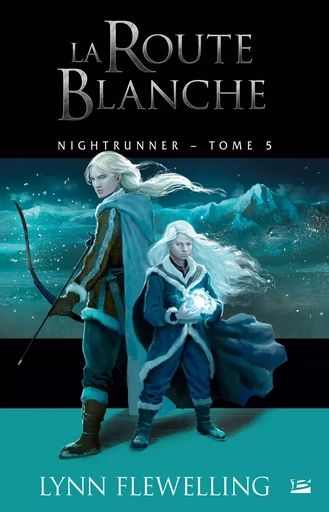 Nightrunner, T5 : La Route blanche - Lynn Flewelling - Bragelonne