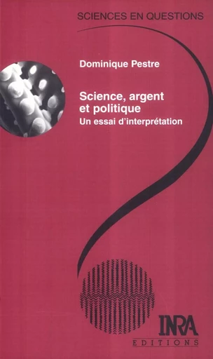 Science, argent et politique - Dominique Pestre - Quae