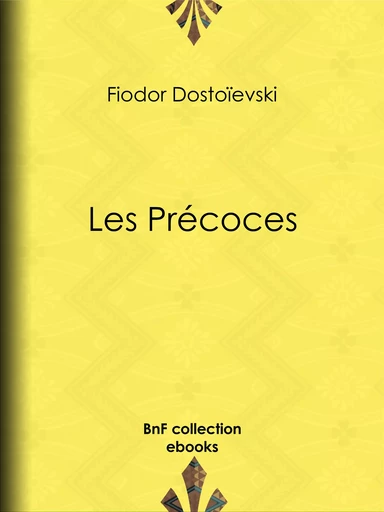 Les Précoces - Fiodor Dostoïevski, Ely Halpérine-Kaminsky - BnF collection ebooks