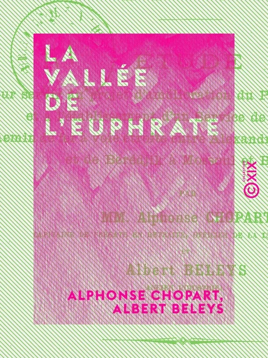 La Vallée de l'Euphrate - Aperçu général géographique, agricole, industriel et commercial - Alphonse Chopart, Albert Beleys - Collection XIX