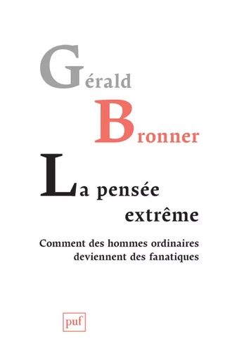 La pensée extrême. Comment des hommes ordinaires deviennent des fanatiques - Gérald Bronner - Humensis