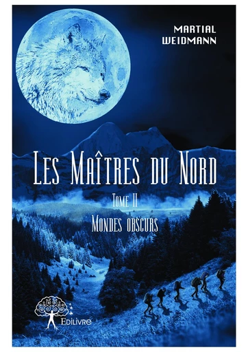 Les Maîtres du Nord Dans la série Mondes obscurs Tome II - Martial Weidmann - Editions Edilivre