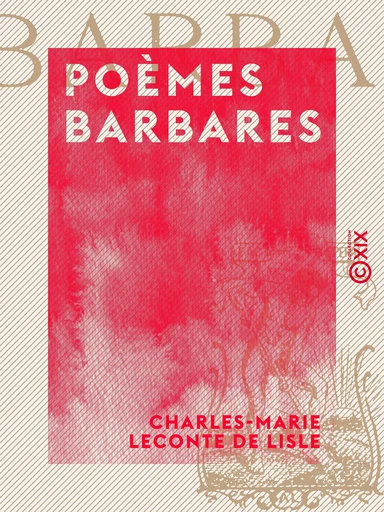 Poèmes barbares - Charles-Marie Leconte de Lisle - Collection XIX