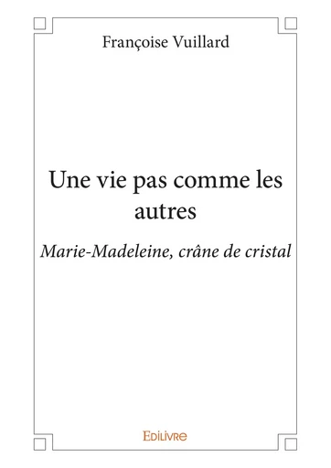 Une vie pas comme les autres - Françoise Vuillard - Editions Edilivre