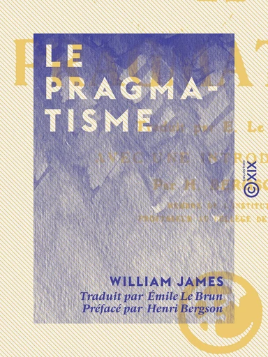 Le Pragmatisme - William James, Henri Bergson - Collection XIX