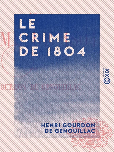 Le Crime de 1804 - Henri Gourdon de Genouillac - Collection XIX