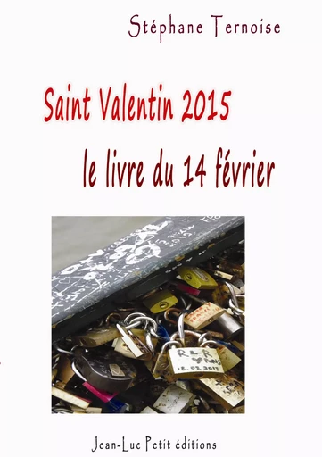 Saint Valentin 2015, le livre du samedi 14 février - Stéphane Ternoise - Jean-Luc PETIT Editions