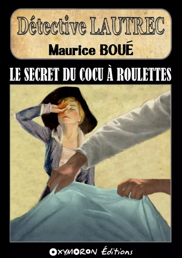 Le secret du cocu à roulettes - Maurice Boué - OXYMORON Éditions