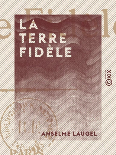 La Terre fidèle - Anselme Laugel - Collection XIX