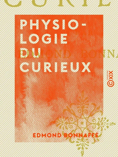 Physiologie du curieux - Edmond Bonnaffé - Collection XIX