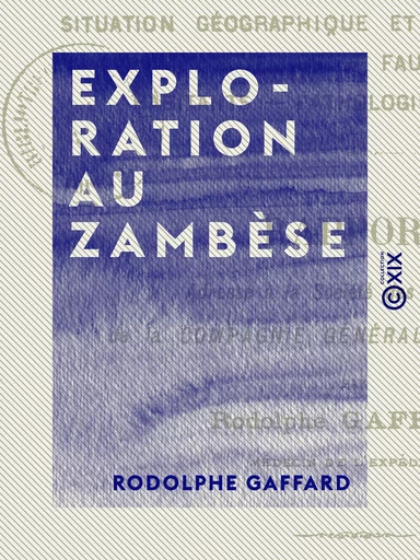 Exploration au Zambèse - Rodolphe Gaffard - Collection XIX