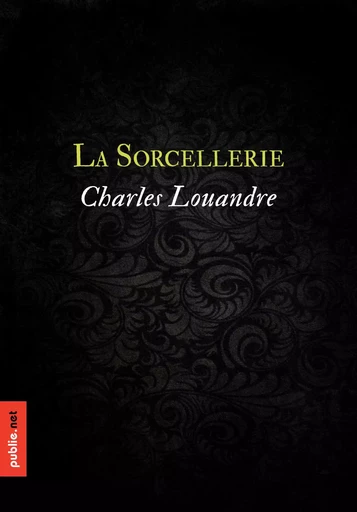 La sorcellerie - Charles Louandre - publie.net