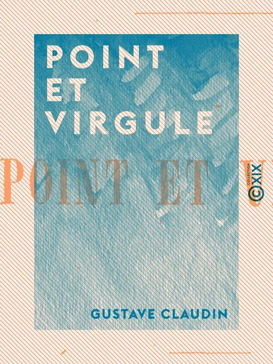 Point et Virgule - Gustave Claudin - Collection XIX