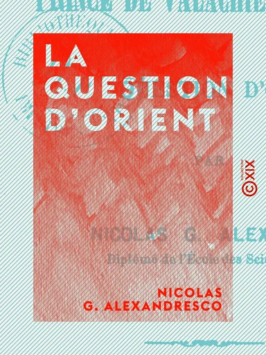 La Question d'Orient - Nicolas G. Alexandresco - Collection XIX