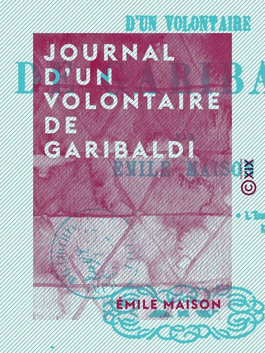 Journal d'un volontaire de Garibaldi - Émile Maison - Collection XIX