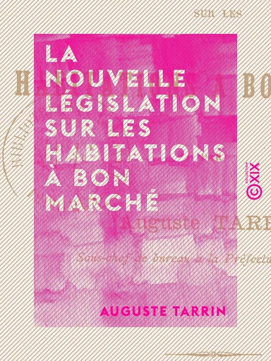 La Nouvelle Législation sur les habitations à bon marché - Auguste Tarrin - Collection XIX