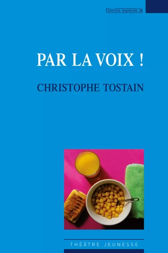 Par la voix ! - Christophe Tostain - Éditions Espaces 34