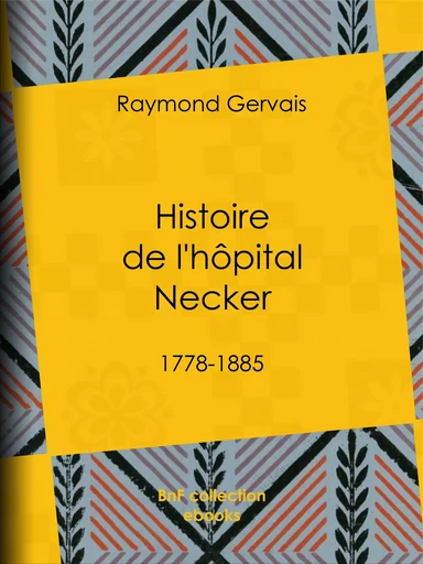 Histoire de l'hôpital Necker - Raymond Gervais - BnF collection ebooks