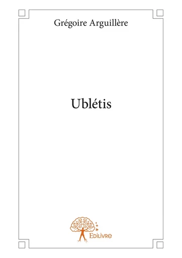 Ublétis - Grégoire Arguillère - Editions Edilivre