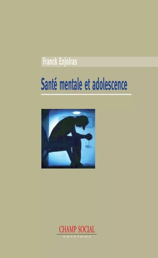 Santé mentale et adolescence - Franck Enjolras - Champ social Editions